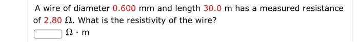 Solved A wire of diameter 0.600 mm and length 30.0 m has a | Chegg.com