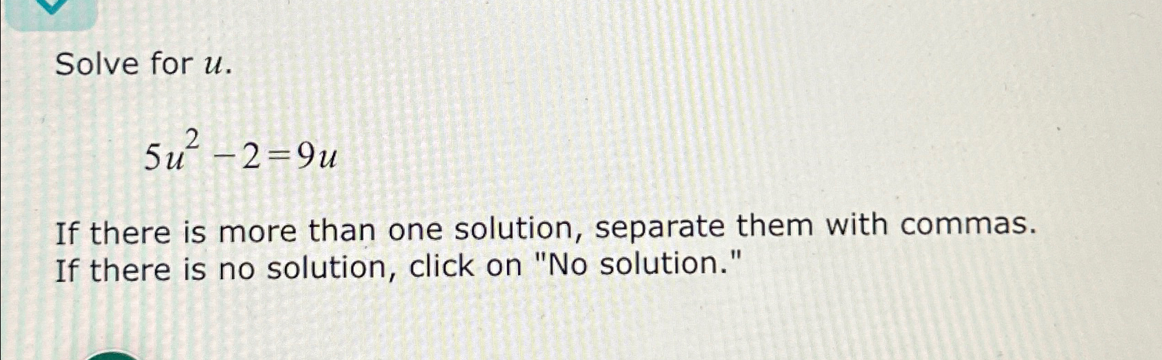 Solved Solve for u.5u2-2=9uIf there is more than one | Chegg.com