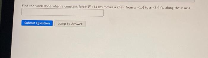 Solved Find the work done when a constant force F=14 lbs | Chegg.com