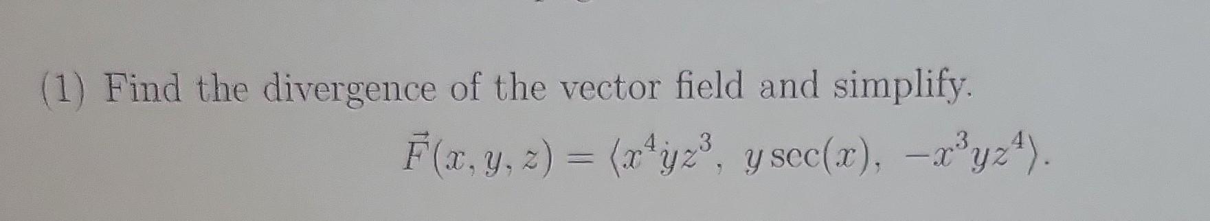 Solved (1) Find the divergence of the vector field and | Chegg.com