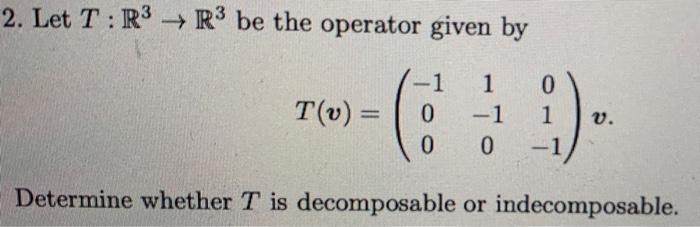 Solved 2. Let T:R3 R3 Be The Operator Given By T(v) = -1 0 0 | Chegg.com