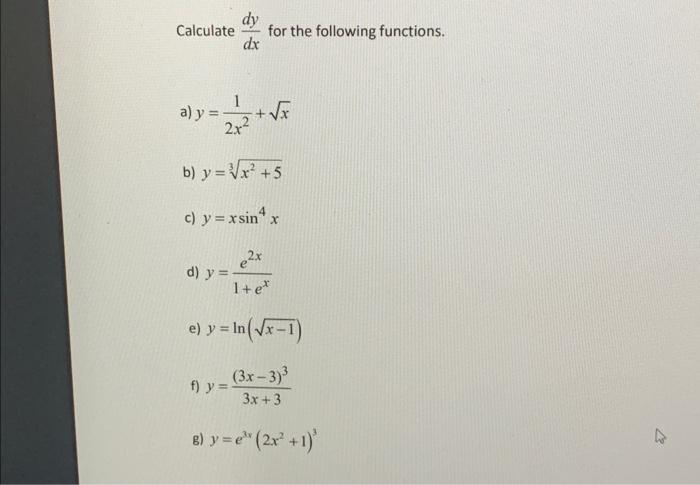 Calculate \( \frac{d y}{d x} \) for the following functions. a) \( y=\frac{1}{2 x^{2}}+\sqrt{x} \) b) \( y=\sqrt[3]{x^{2}+5}