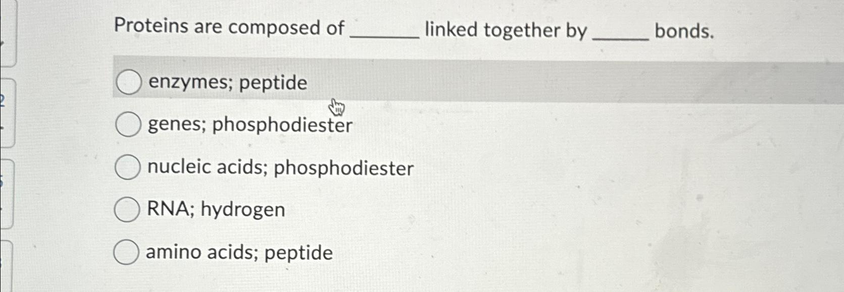 Solved Proteins are composed of linked together by