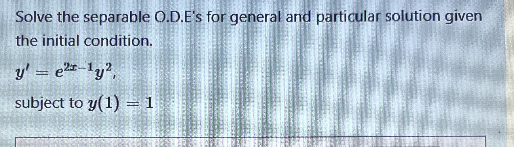 Solved Solve the separable O.D.E's for general and | Chegg.com