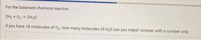 Solved For the balanced chemical reaction 2H2 + O2 + 2H20 If | Chegg.com