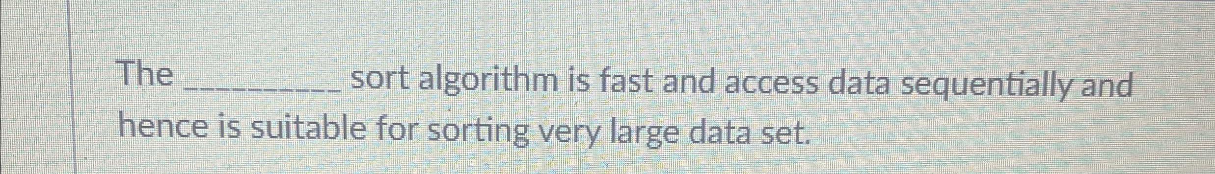 Solved The ﻿sort algorithm is fast and access data | Chegg.com