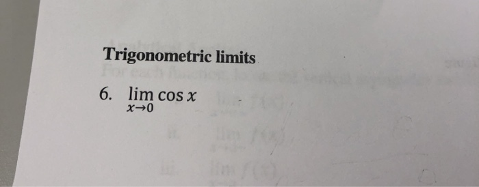 Solved Trigonometric limits 6. lim cos x x>0 | Chegg.com