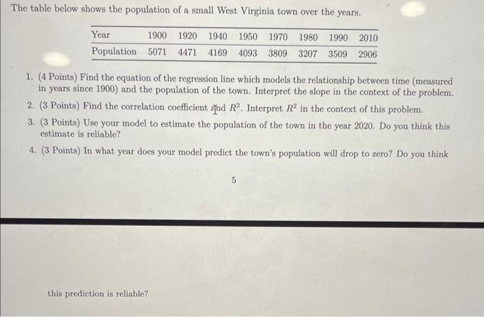 The table below shows the population of a small West Virginia town over the years.
1. (4 Points) Find the equation of the reg