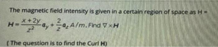 Solved The magnetic field intensity is given in a certain | Chegg.com