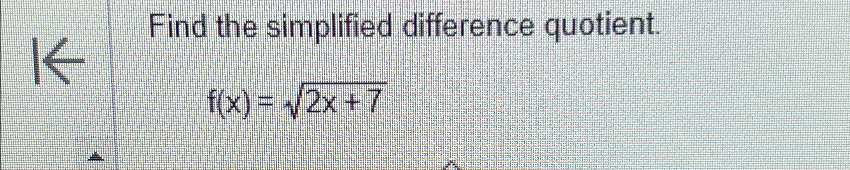 Solved Find the simplified difference quotient.f(x)=2x+72 | Chegg.com