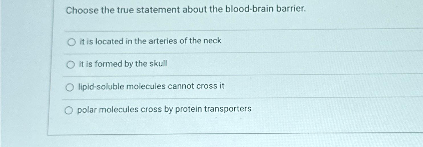 Solved Choose the true statement about the bloodbrain