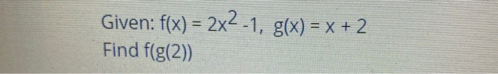 Solved Given F X 2x2 1 G X X 2 Find F G 2