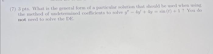 Solved (7) 3 pts. What is the general form of a particular | Chegg.com