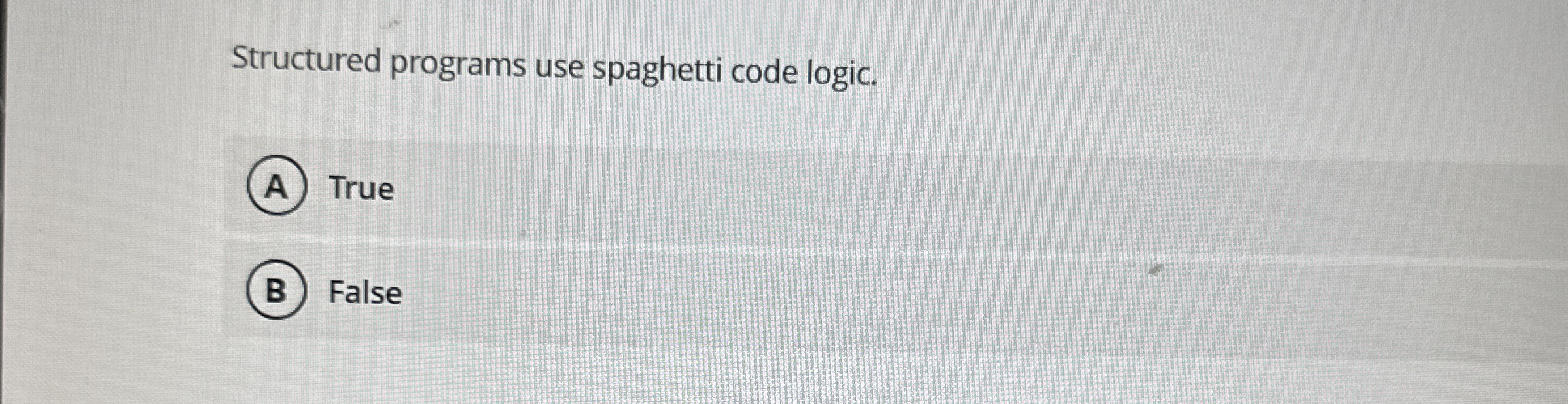 Solved Structured programs use spaghetti code logic. ﻿True | Chegg.com