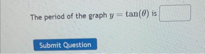 Solved Q1: the period of the graph y= tan (0) is ? | Chegg.com