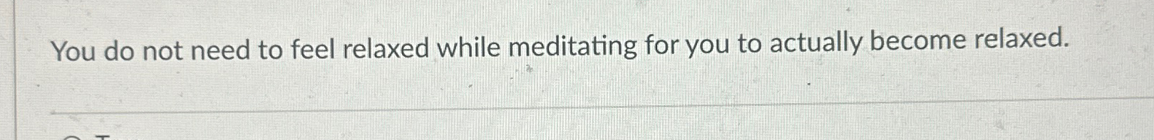 Solved You do not need to feel relaxed while meditating for | Chegg.com