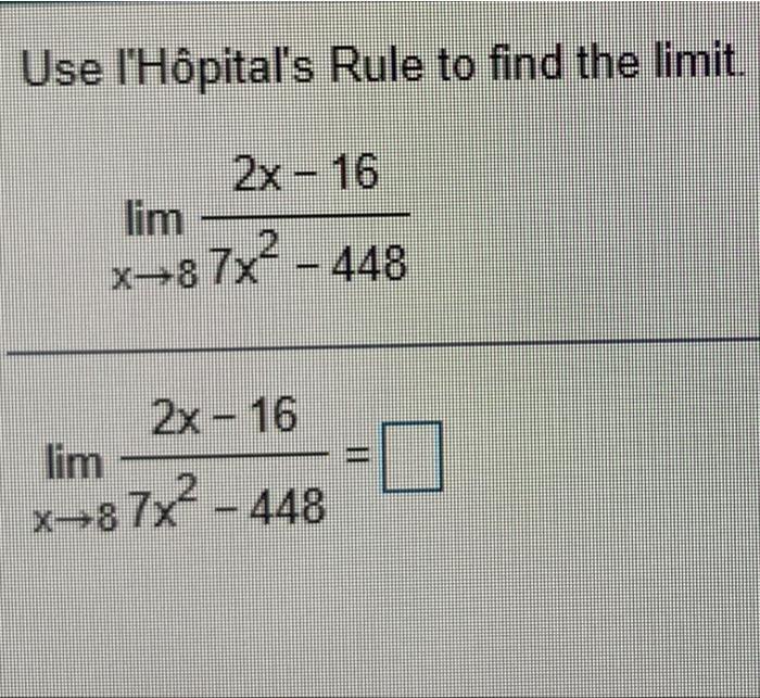 Solved Use l'Hôpital's Rule to find the limit. 2x - 16 lim | Chegg.com