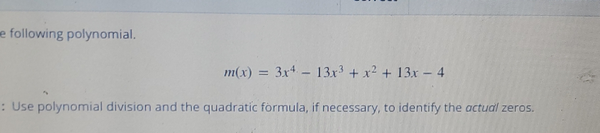 Solved following polynomial.m(x)=3x4-13x3+x2+13x-4: Use | Chegg.com
