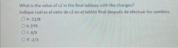 What is the value of c2 in the final tableau with the changes? Indique cual es el valor de c2 en el tablón final después de e