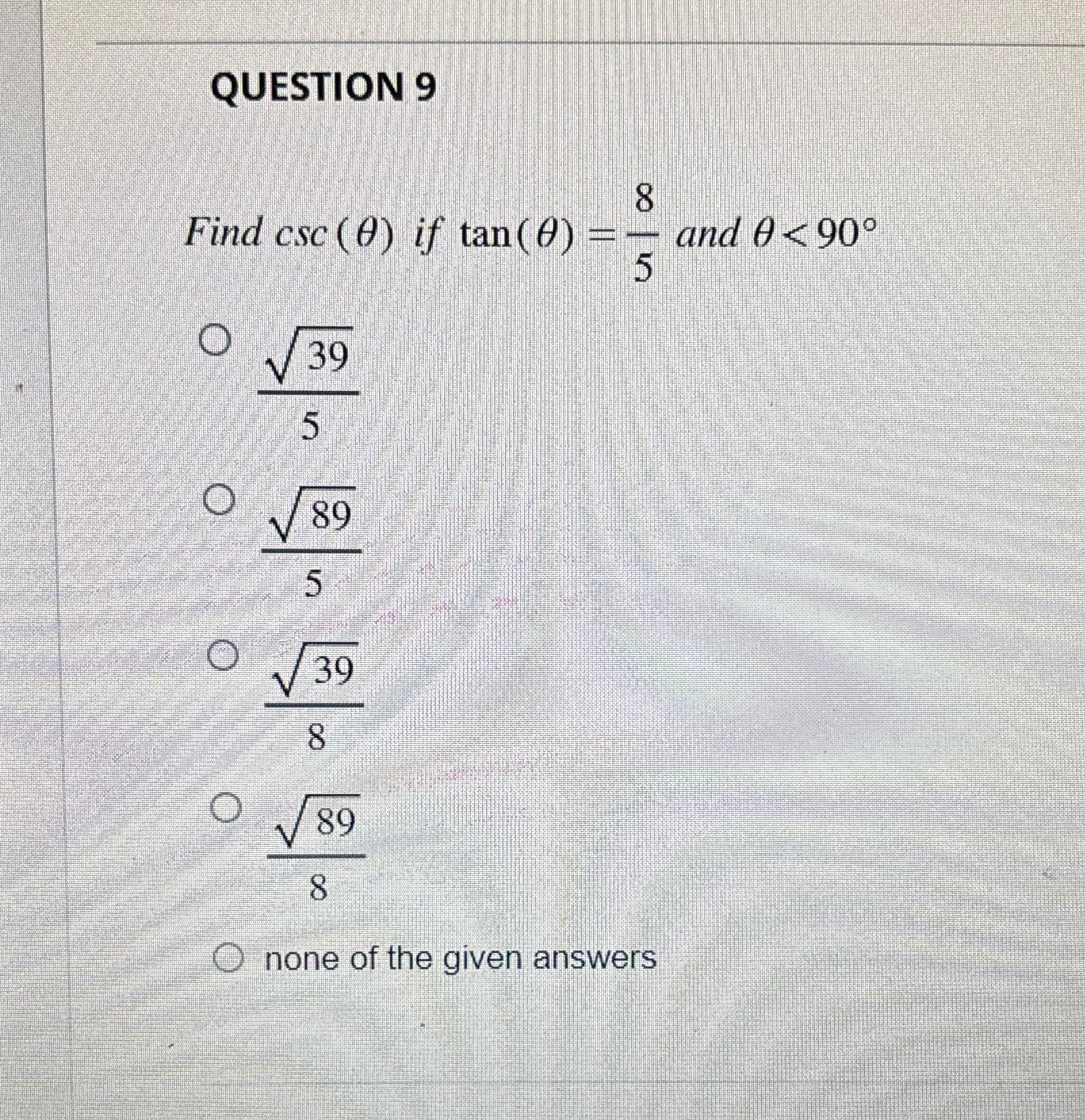 Solved QUESTION 9Find csc(θ) ﻿if tan(θ)=85 ﻿and | Chegg.com