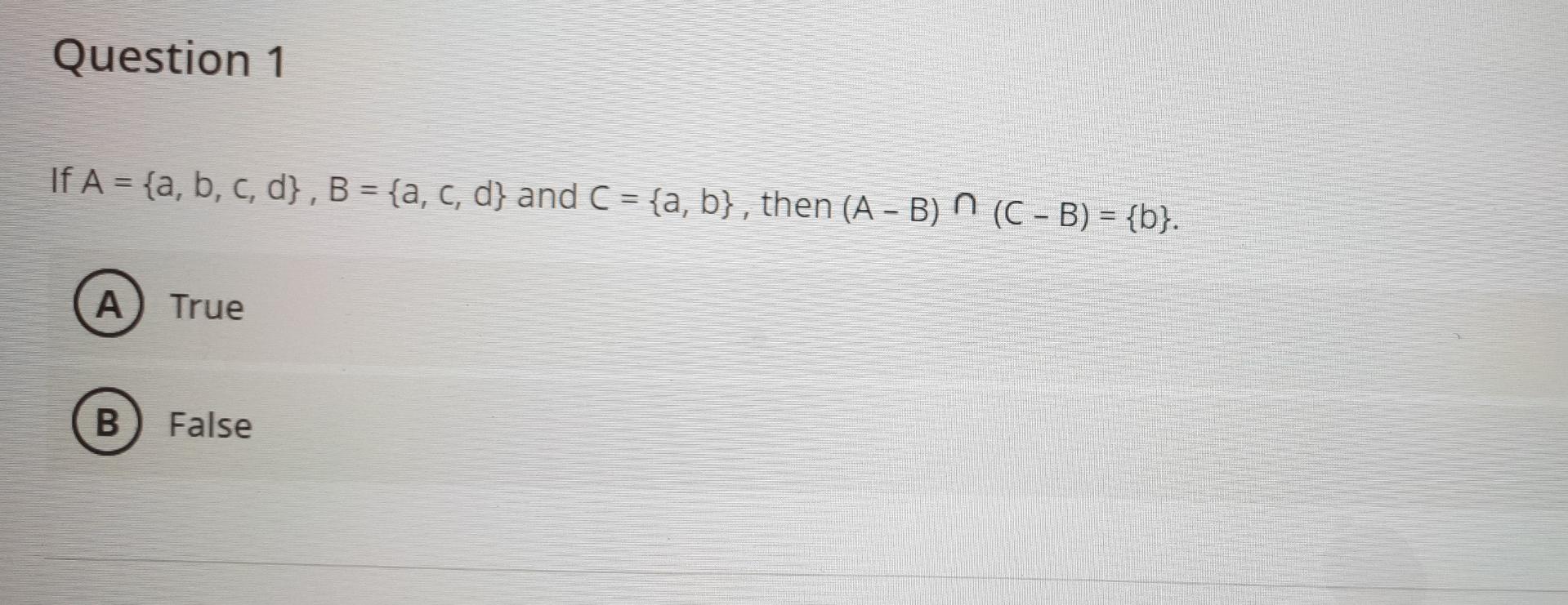 Solved Question 1 If A = {a, b, c, d}, B = {a, c, d} and C = | Chegg.com