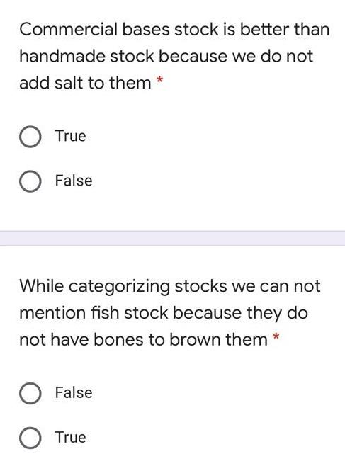 Commercial bases stock is better than handmade stock because we do not add salt to them True False While categorizing stocks