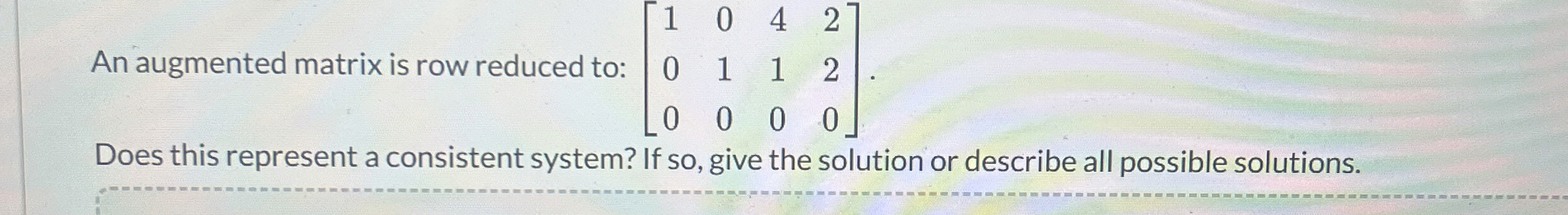 Solved An augmented matrix is row reduced to: | Chegg.com
