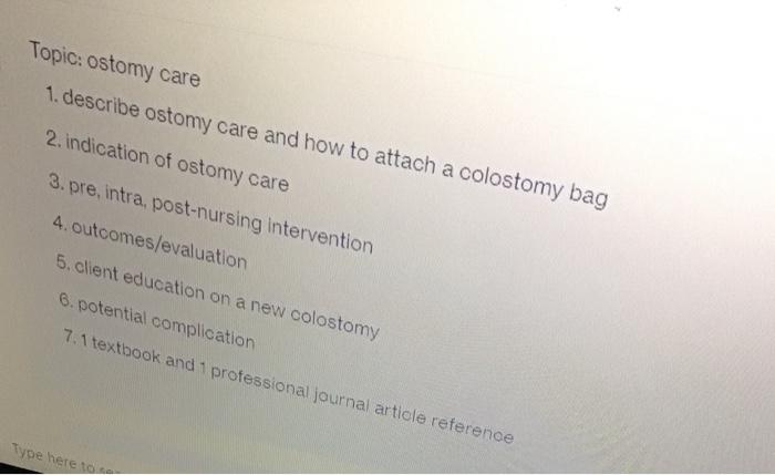 Topic: ostomy care 1. describe ostomy care and how to attach a colostomy bag 2. indication of ostomy care 3.pre, intra, post-