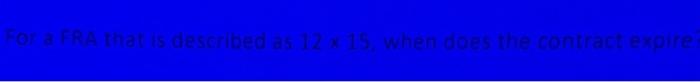 Solved For a FRA that is described as 12×15, when does the | Chegg.com