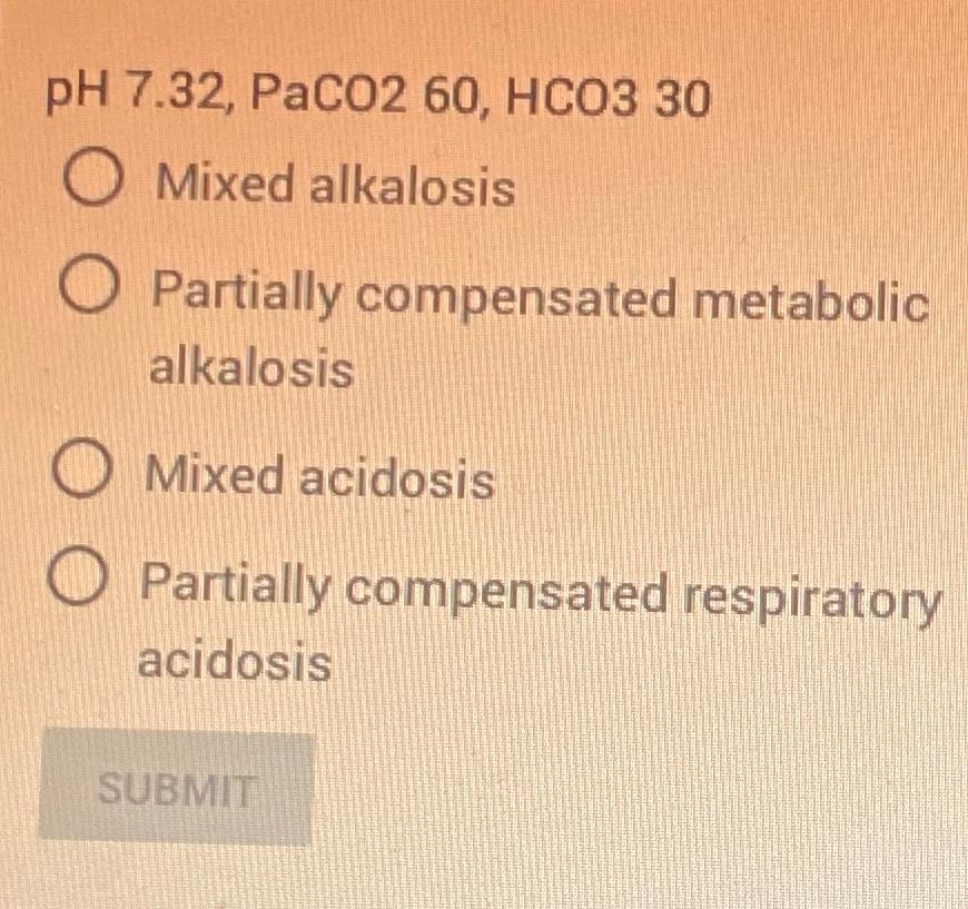 Solved pH 7.32, ﻿PaCO2 60, НСО3 30Mixed alkalosisPartially | Chegg.com