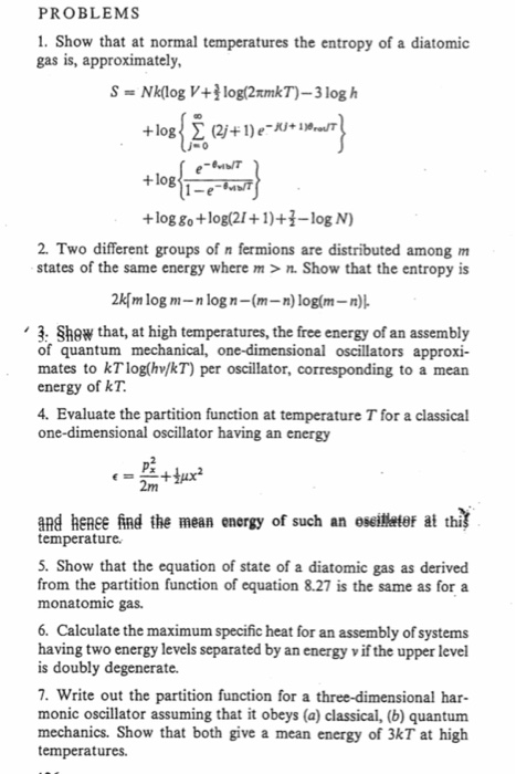 PROBLEMS 1. Show that at normal temperatures the entropy of a diatomic gas is, approximately, S = Nklog V +} log(2xmkT) - 3 l