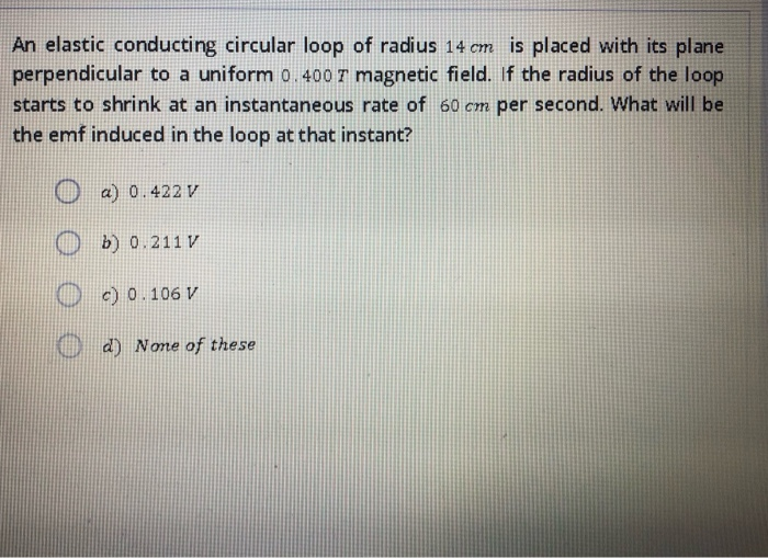 Solved An elastic conducting circular loop of radius 14 cm | Chegg.com