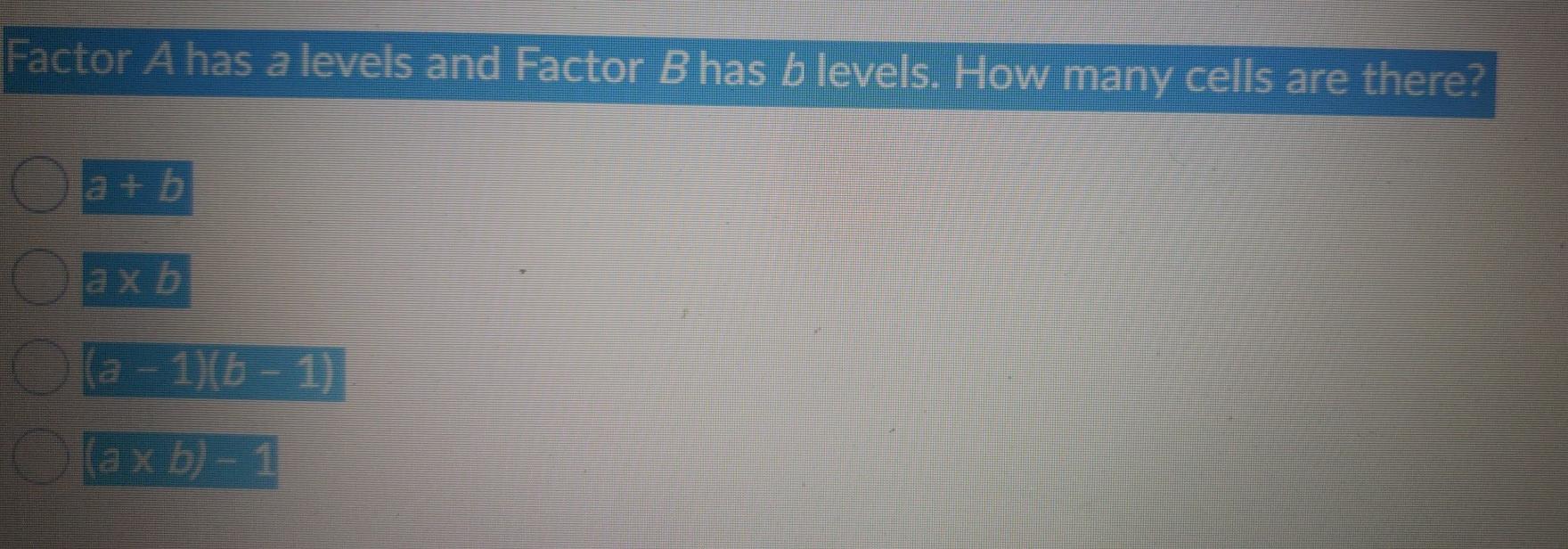 Solved Factor A has a levels and Factor B has b levels. How | Chegg.com