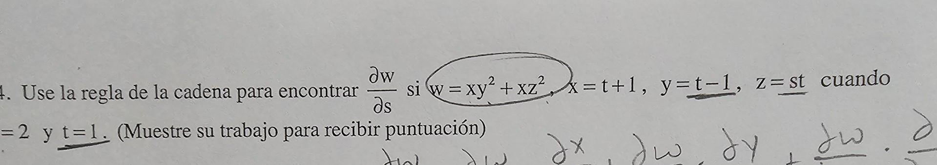 Use la regla de la cadena para encontrar \( \frac{\partial w}{\partial s} \) si \( w=x y^{2}+x z^{2} . x=t+1, y=t-1, z=s t \)