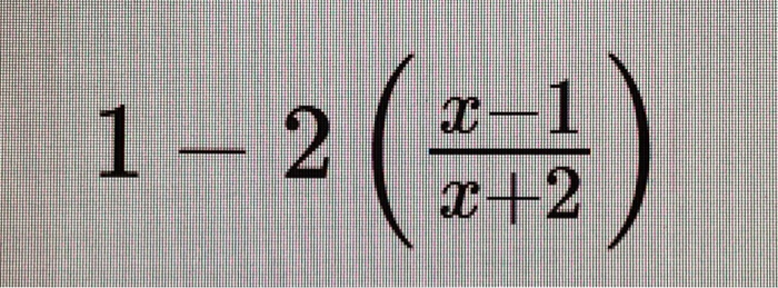 Solved 1 – 2 x-1 x +2 | Chegg.com