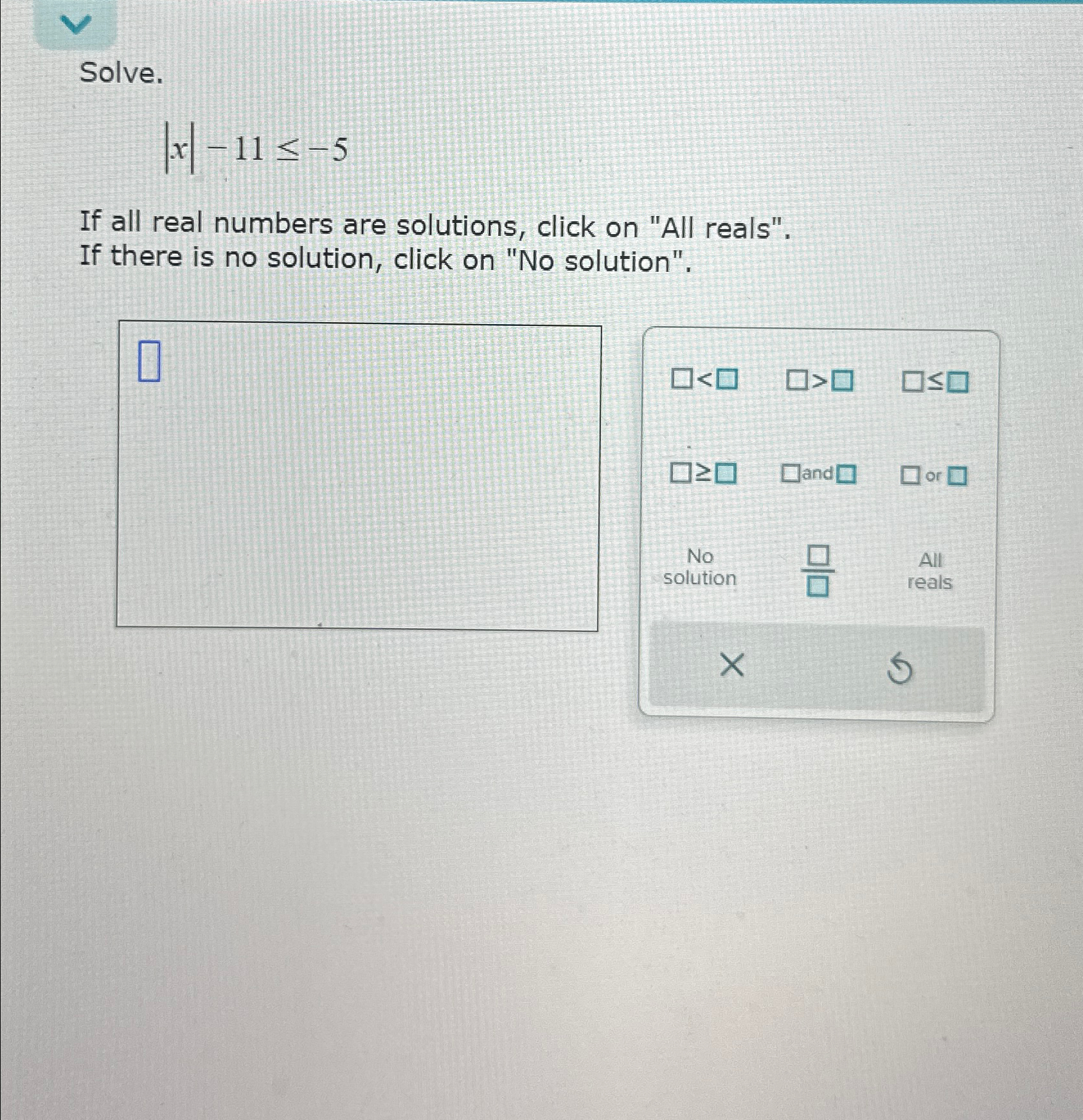 Solved Solve.|x|-11≤-5If all real numbers are solutions, | Chegg.com