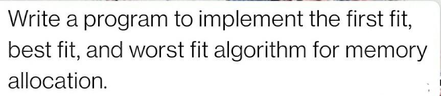 Solved Write a program to implement the first fit, best fit, | Chegg.com