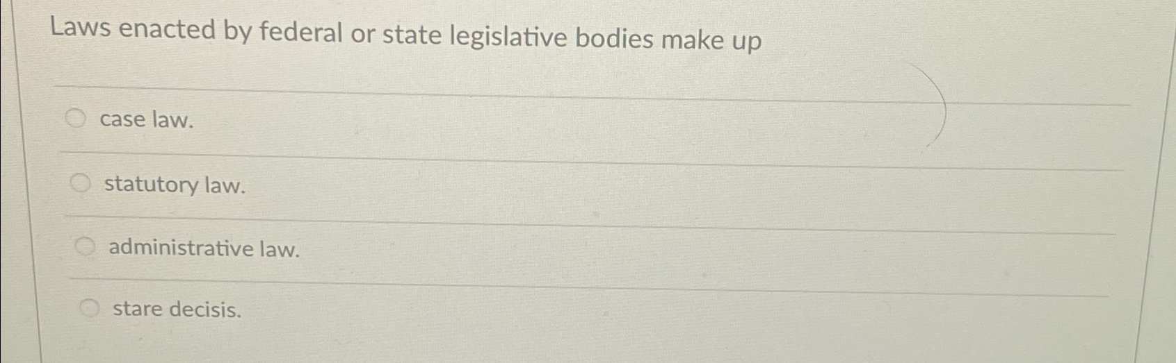 Solved Laws enacted by federal or state legislative bodies