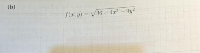 (b) \[ f(x, y)=\sqrt{36-4 x^{2}-9 y^{2}} \]