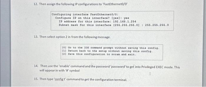 12. Then assign the following IP configurations to FastEthernet0/0
Configuring interface FastEtherneto/o:
Configure IP on t