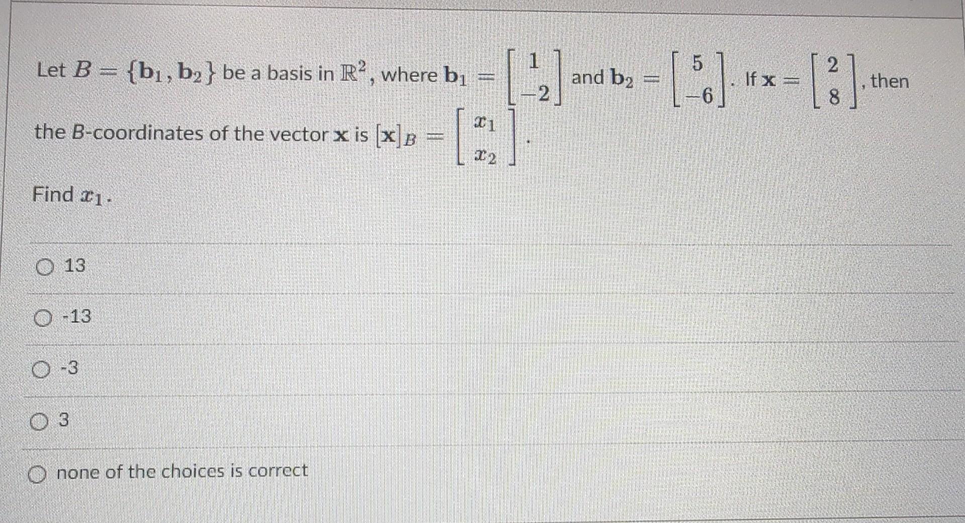 Solved Let B={b1,b2} Be A Basis In R2, Where B1=[1−2] And | Chegg.com