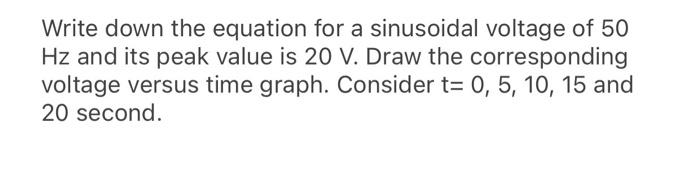 Solved Write down the equation for a sinusoidal voltage of | Chegg.com