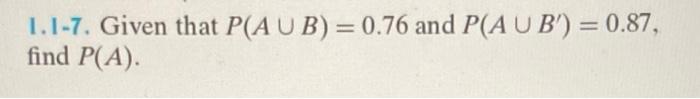 Solved I. I-7. Given That P(A∪B)=0.76 And P(A∪B′)=0.87, Find | Chegg.com