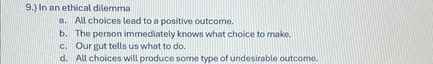 Solved 9.) ﻿In an ethical dilemmaa. ﻿All choices lead to a | Chegg.com