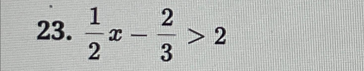 Solved 12x-23>2 | Chegg.com