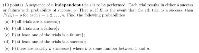Solved (10 points) A sequence of n independent trials is to | Chegg.com