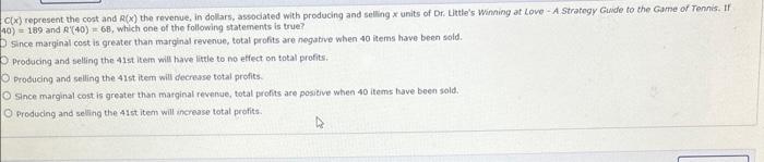 \( C(x) \) represent the coat and \( R(x) \) the revenue, in dollars, assodated with producing and selling \( x \) units of D