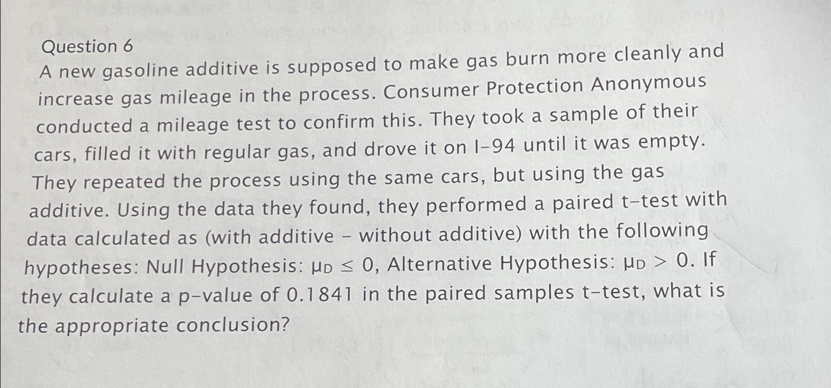 Solved Question 6A new gasoline additive is supposed to make