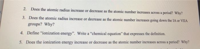 Solved 2. Does the atomic radius increase or decrease as the | Chegg.com