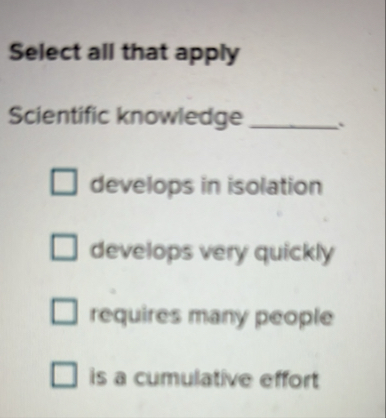 Solved Select all that applyScientific knowledge ____ | Chegg.com